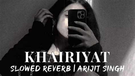 Khairiyat Slowed Reverb Arijit Singh New Slowed Reverb Youtube