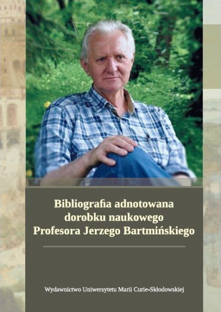 Bibliografia adnotowana prof Jerzego Bartmińskiego Czerwiec 2024