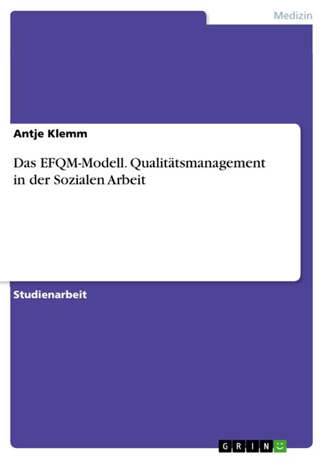 Das EFQM Modell Qualitätsmanagement in der Sozialen Arbeit GRIN Grin