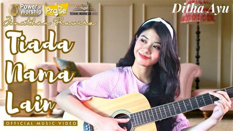 TIADA NAMA LAIN Official Music Video Ditha Ayu Jonathanprawira