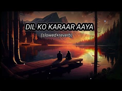 Dil Ko Karar Aaya Slowed Reverb Song Youtube