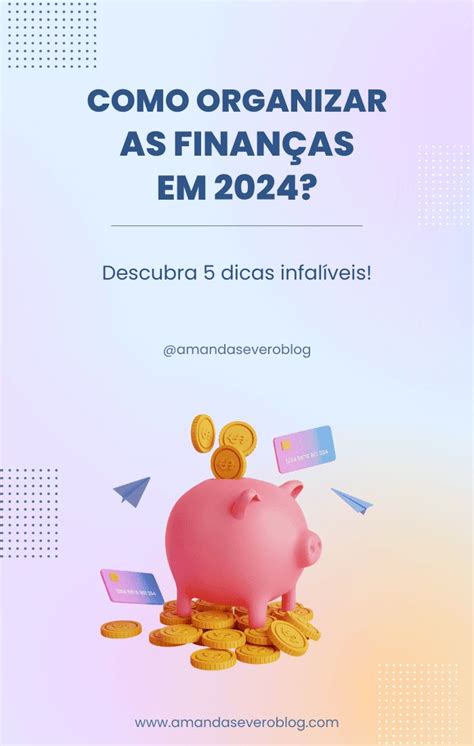 Como organizar as finanças pessoais em 2024 Descubra 5 dicas