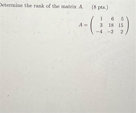 Solved Determine The Rank Of The Matrix A A 8 Pts 1 65 Chegg