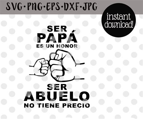 Ser Papa Es Un Honor Ser Abuelo No Tiene Precio Svg Abuelo Svg Spanish