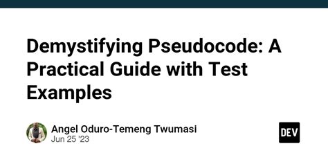 Demystifying Pseudocode A Practical Guide With Test Examples DEV