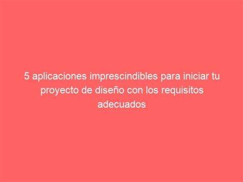 Aplicaciones Imprescindibles Para Iniciar Tu Proyecto De Dise O Con