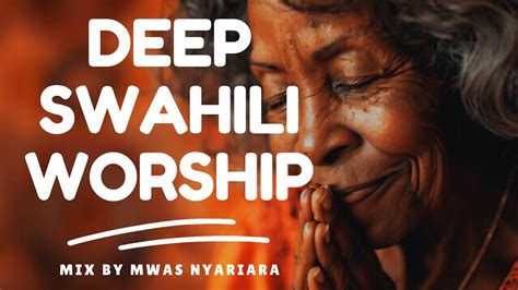 Deep Swahili Worship Mix Nonstop Gospel Mix Nyimbo Za Tumaini