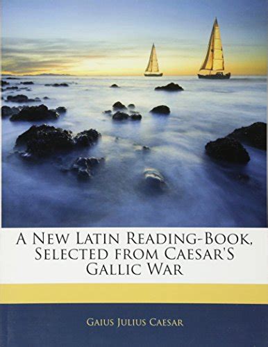 A New Latin Reading Book Selected From Caesar S Gallic