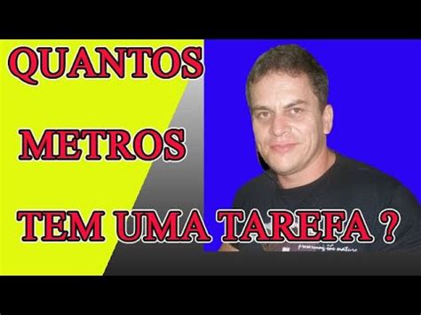 Quantos Metros Tem Uma Tarefa Engenheiro Carlos Rods Youtube