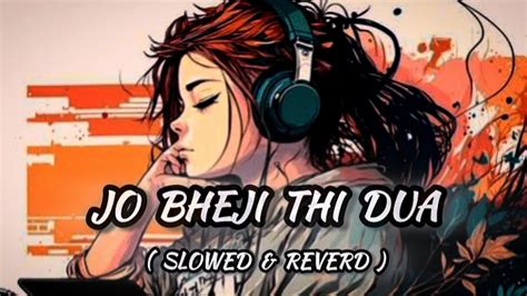 Jo Bheji Thi Dua Slowed Reverb NandiniSrtkar Arijit Singh Lofi