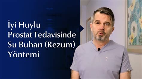 Yi Huylu Prostat B Y Mesi Tedavisinde Kullan Lan Su Buhar Rezum