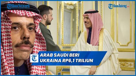 Wow Kunjungan Pertama Menlu Arab Saudi Ke Ukraina Langsung Beri