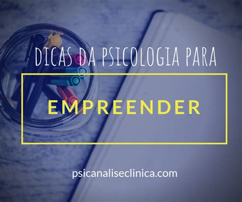 Empreender O Que Dicas Da Psicologia Psican Lise Cl Nica