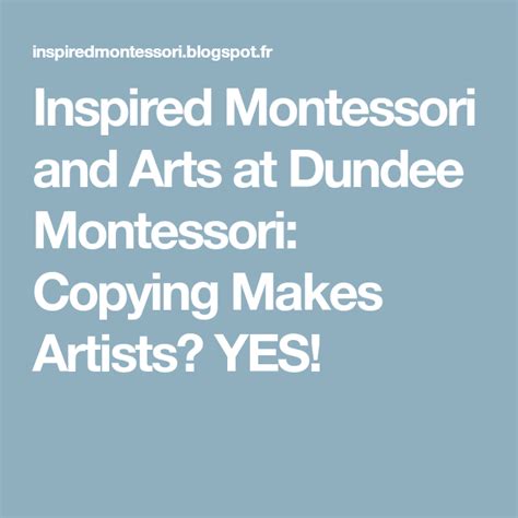 Inspired Montessori And Arts At Dundee Montessori Copying Makes Artists Yes Artist