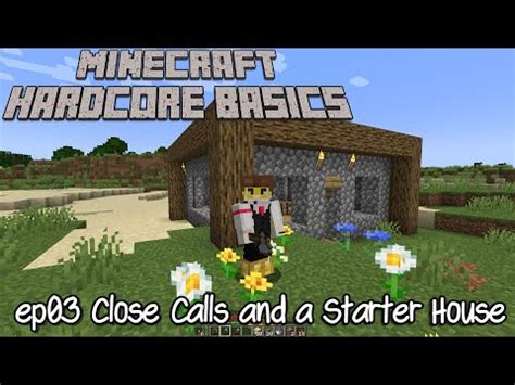 Hardcore Basics A Minecraft Lets Play Ep03 Close Calls And Starter