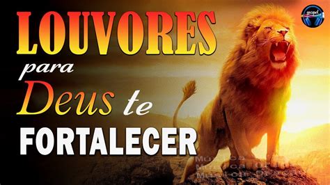 Louvores Para Deus Te Fortalecer Melhores M Sicas Gospel Atualizada