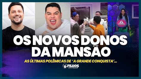 A Grande Conquista Ltimas Pol Micas Os Novo Donos Prova Se