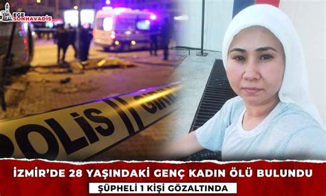 İzmirde 28 Yaşındaki Genç Kadın Evinde Ölü Bulundu