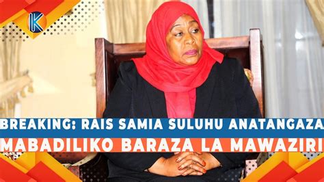 BREAKING RAIS SAMIA SULUHU ANATANGAZA MABADILIKO BARAZA LA MAWAZIRI