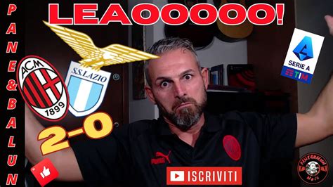 😱fenomenali 😱milan Lazio 2 0🤨leao Show💥💥pulisic E Okafor💣💣 Youtube