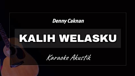 KALIH WELASKU DENNY CAKNAN KARAOKE AKUSTIK YouTube