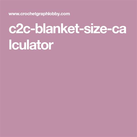 C2c Blanket Size Calculator Blanket Sizes Crochet Blanket Sizes Blanket