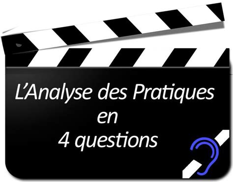 L Analyse des Pratiques Professionnelles en 4 questions Vidéo Le