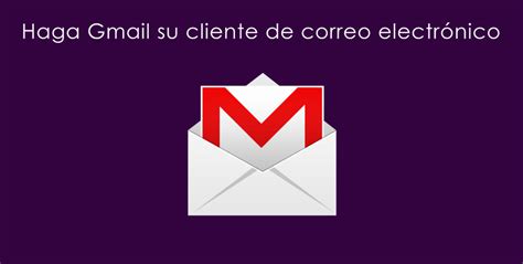 C Mo Configuro Gmail Como Cliente De Correo Electr Nico De Escritorio