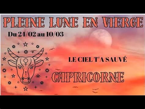 CAPRICORNE LE CIEL T A SAUVÉ Pleine lune en Vierge vierge