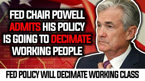 Fed Chair Admits His Policy Will Decimate Working Class People Youtube