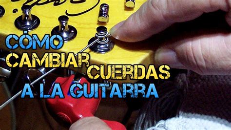 C Mo Cambiar Cuerdas A La Guitarra El Ctrica Y Ac Stica Correctamente