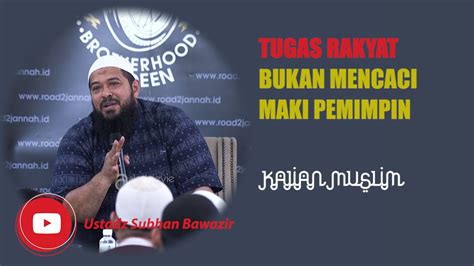 Tugas Rakyat Bukan Mencaci Maki Pemimpin Tetapi Mendoakan Ust Subhan