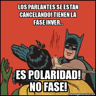 Meme Batman Slaps Robin Los Parlantes Se Estan Cancelando Tienen La