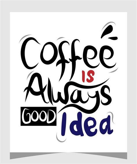 Coffee Poster With Hand Drawn Lettering Coffee Is Always Good Idea Hand Drawing For Coffee