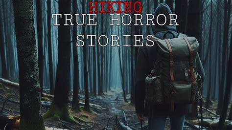 Hour Of Scary True Hiking Horror Stories Hiking Horror Stories