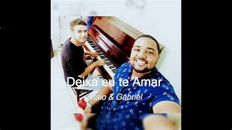 Deixa Eu Te Amar Italo Gabiel YouTube