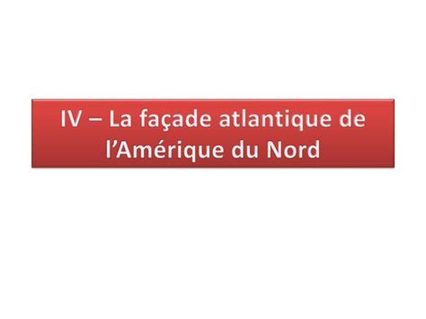 Ppt Iv La Fa Ade Atlantique De Lam Rique Du Nord Powerpoint