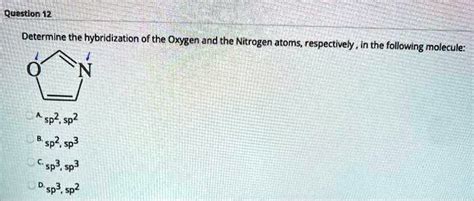 Solved Question Determine The Hybridization Of The Oxygen And The