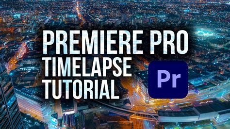 How To Make A Timelapse With Premiere Pro Matthew Vandeputte