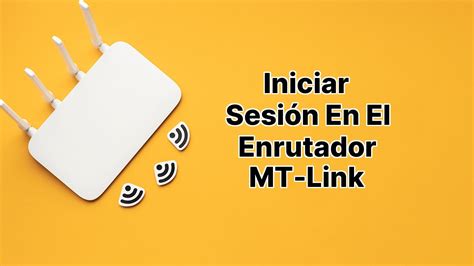 Iniciar Sesi N En El Enrutador Mt Link Actualizado En