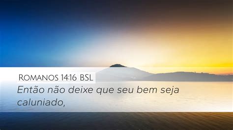 Romanos 14 16 BSL Desktop Wallpaper Então não deixe que seu bem seja