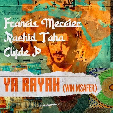 Rachid Taha Francis Mercier Clyde P Ya Rayah Win Msafer