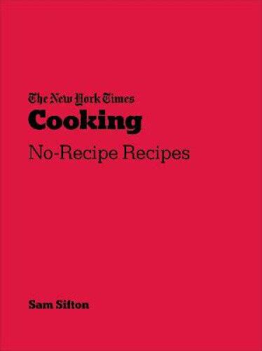 New York Times Cooking No Recipe Recipes By Sam Sifton