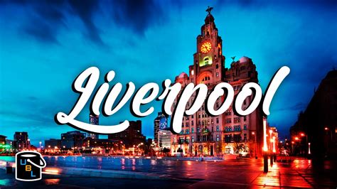 Liverpool Complete City Travel Guide Tour Of England Travel Advice