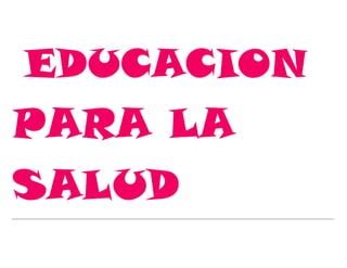 Educacion Para La Salud Ppt