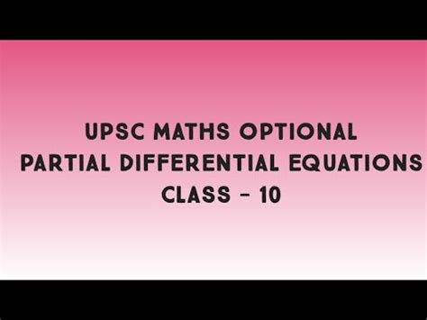 Upsc Maths Optional Partial Differential Equations Lecture 10 YouTube