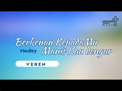 Berkenan Kepadamu Medley Manis Kau Dengar Veren Lagu Rohani