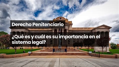 Derecho Penitenciario Qu Es Y Cu L Es Su Importancia En El Sistema