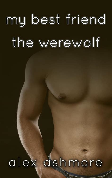 My Best Friend The Werewolf Gay Werewolf Shifter Mates Kindle Edition By Ashmore Alex