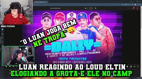 Luan Da Grota Reagindo Ao Loud Eltin Elogiando Ele E A Grota Ap S